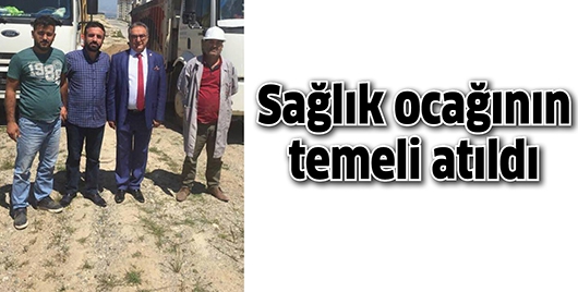 SAĞLIK OCAĞININ TEMELİ ATILDI