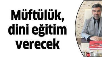 M&Uuml;FT&Uuml;L&Uuml;K, DİNİ EĞİTİM VERECEK