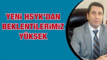 YENİ HSYK&rsquo;DAN BEKLENTİLERİMİZ Y&Uuml;KSEK