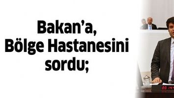BAKAN&rsquo;A, B&Ouml;LGE HASTANESİNİ SORDU;