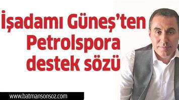 İŞADAMI G&Uuml;NEŞ&rsquo;TEN PETROLSPOR'A DESTEK S&Ouml;Z&Uuml;