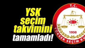 Son dakika: YSK se&ccedil;im takvimi belli oldu