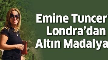EMİNE TUNCER&rsquo;E LONDRA&rsquo;DAN ALTIN MADALYA&hellip;