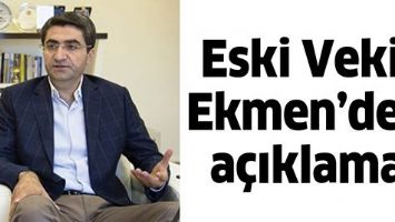 ESKİ VEKİL EKMEN&rsquo;DEN A&Ccedil;IKLAMA