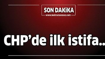 CHP&rsquo;DE İLK İSTİFA&hellip;