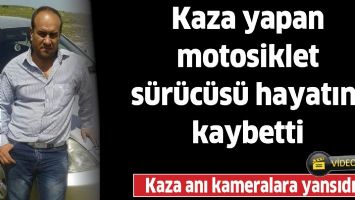 Kaza yapan motosiklet s&uuml;r&uuml;c&uuml;s&uuml; hayatını kaybetti