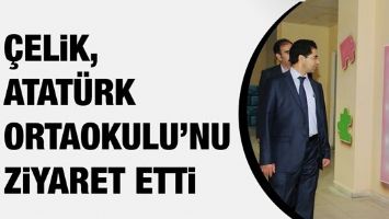 &Ccedil;ELİK, ATAT&Uuml;RK ORTAOKULU&rsquo;NU ZİYARET ETTİ