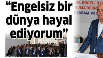 &ldquo;ENGELSİZ BİR D&Uuml;NYA HAYAL EDİYORUM&rdquo;