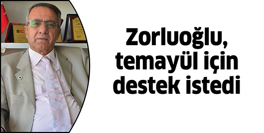 ZORLUOĞLU, TEMAY&Uuml;L İ&Ccedil;İN DESTEK İSTEDİ