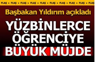 Başbakan Yıldırım &ouml;ğrencilere m&uuml;jdeyi verdi