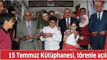 15 TEMMUZ K&Uuml;T&Uuml;PHANESİ, T&Ouml;RENLE A&Ccedil;ILDI
