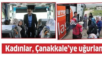 KADINLAR, &Ccedil;ANAKKALE'YE UĞURLANDI