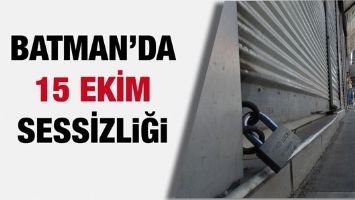 BATMAN&rsquo;DA 15 EKİM SESSİZLİĞİ&hellip;
