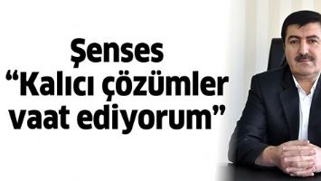 ŞENSES &ldquo;KALICI &Ccedil;&Ouml;Z&Uuml;MLER VAAT EDİYORUM&rdquo;