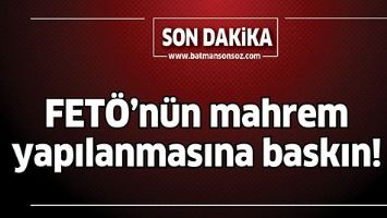 FET&Ouml;&rsquo;N&Uuml;N MAHREM YAPILANMASINA BASKIN!