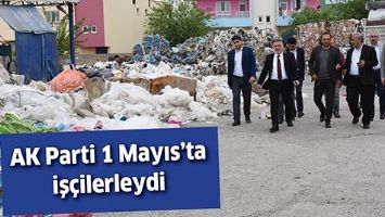 AK PARTİ 1 MAYIS&rsquo;TA İŞ&Ccedil;İLERLEYDİ
