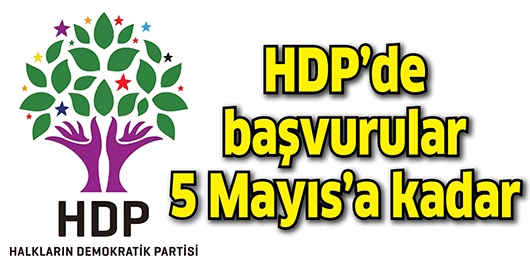 HDP&rsquo;DE BAŞVURULAR 5 MAYIS&rsquo;A KADAR