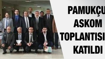 PAMUK&Ccedil;U, ASKOM TOPLANTISINA KATILDI