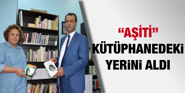 &ldquo;AŞİTİ&rdquo;, K&Uuml;T&Uuml;PHANEDEKİ YERİNİ ALDI