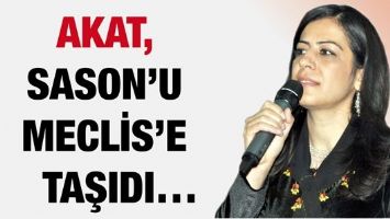 AKAT, SASON&rsquo;U MECLİS&rsquo;E TAŞIDI&hellip;