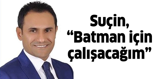 SU&Ccedil;İN, &ldquo;BATMAN İ&Ccedil;İN &Ccedil;ALIŞACAĞIM&rdquo;