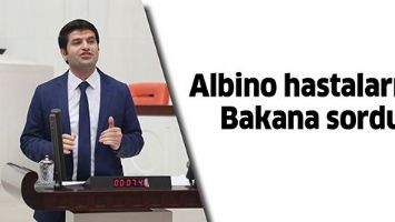 ALBİNO HASTALARINI, BAKANA SORDU