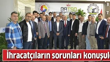 İHRACAT&Ccedil;ILARIN SORUNLARI KONUŞULDU