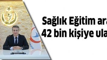 SAĞLIK EĞİTİM ARACI 42 BİN KİŞİYE ULAŞTI