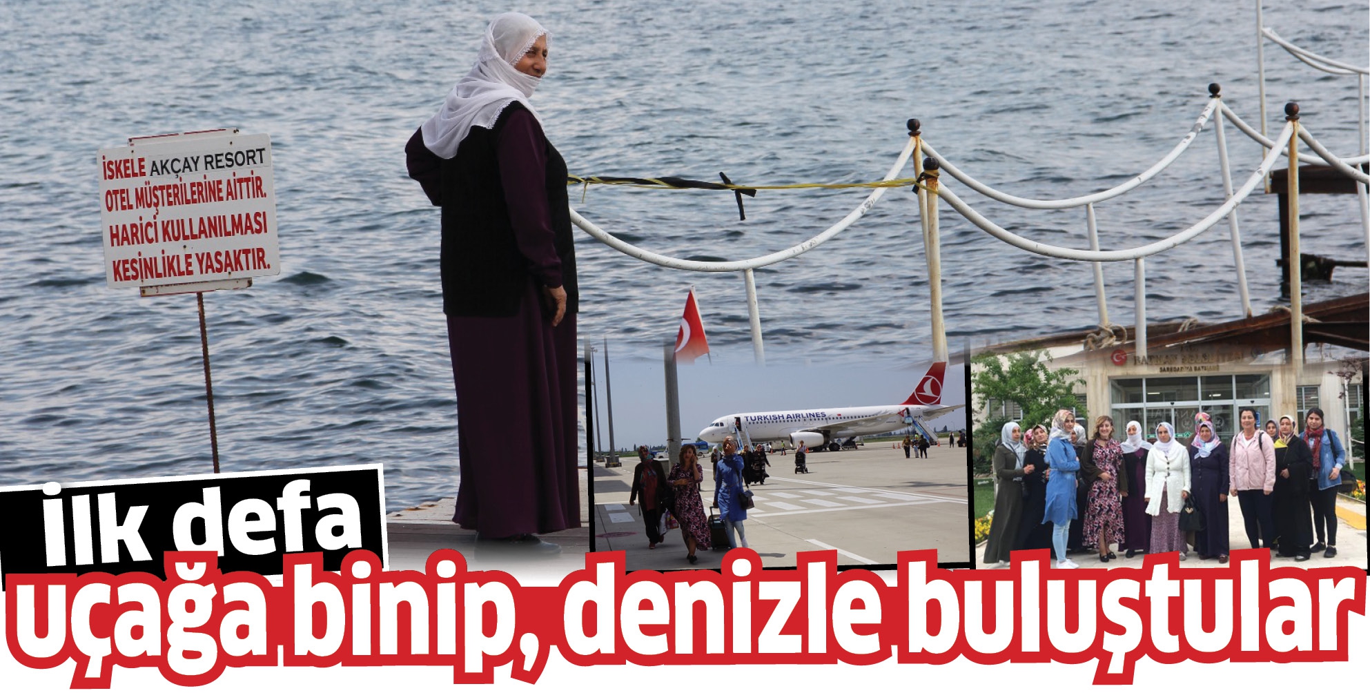 İLK DEFA U&Ccedil;AĞA BİNİP, DENİZLE BULUŞTULAR