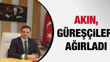 AKIN, G&Uuml;REŞ&Ccedil;İLERİ AĞIRLADI