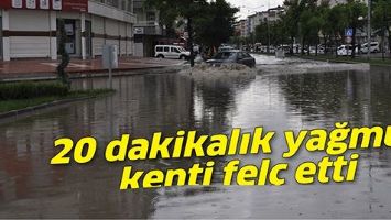 20 DAKİKALIK YAĞMUR KENTİ FEL&Ccedil; ETTİ