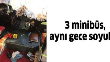 3 MİNİB&Uuml;S, AYNI GECE SOYULDU