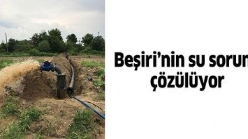 BEŞİRİ&rsquo;NİN SU SORUNU &Ccedil;&Ouml;Z&Uuml;L&Uuml;YOR