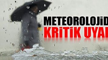 Meteorolojiden kritik uyarı!