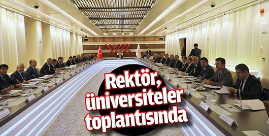 REKT&Ouml;R, &Uuml;NİVERSİTELER TOPLANTISINDA