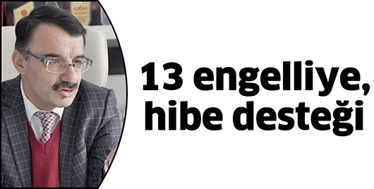 13 ENGELLİYE, HİBE DESTEĞİ