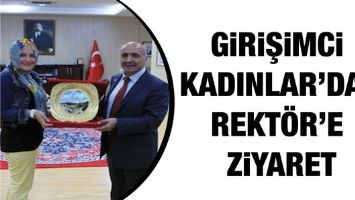 GİRİŞİMCİ KADINLAR'DAN REKT&Ouml;R'E ZİYARET