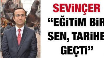 SEVİN&Ccedil;ER &ldquo;EĞİTİM BİR SEN, TARİHE GE&Ccedil;Tİ&rdquo;