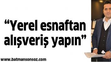 &ldquo;YEREL ESNAFTAN ALIŞVERİŞ YAPIN&rdquo;