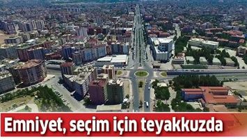 EMNİYET, SE&Ccedil;İM İ&Ccedil;İN TEYAKKUZDA