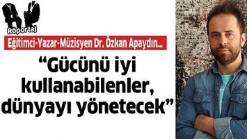 &ldquo;G&Uuml;C&Uuml;N&Uuml; İYİ KULLANABİLENLER, D&Uuml;NYAYI Y&Ouml;NETECEK&rdquo;