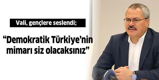 VALİ, GEN&Ccedil;LERE SESLENDİ;