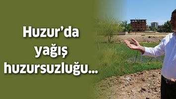 HUZUR&rsquo;DA YAĞIŞ HUZURSUZLUĞU&hellip;