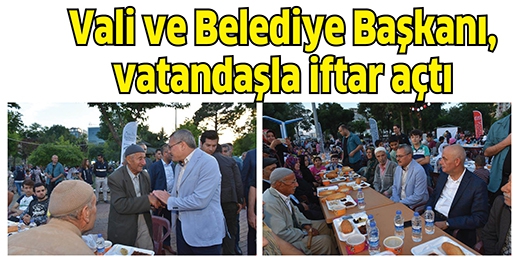 VALİ VE BELEDİYE BAŞKANI, VATANDAŞLA İFTAR A&Ccedil;TI
