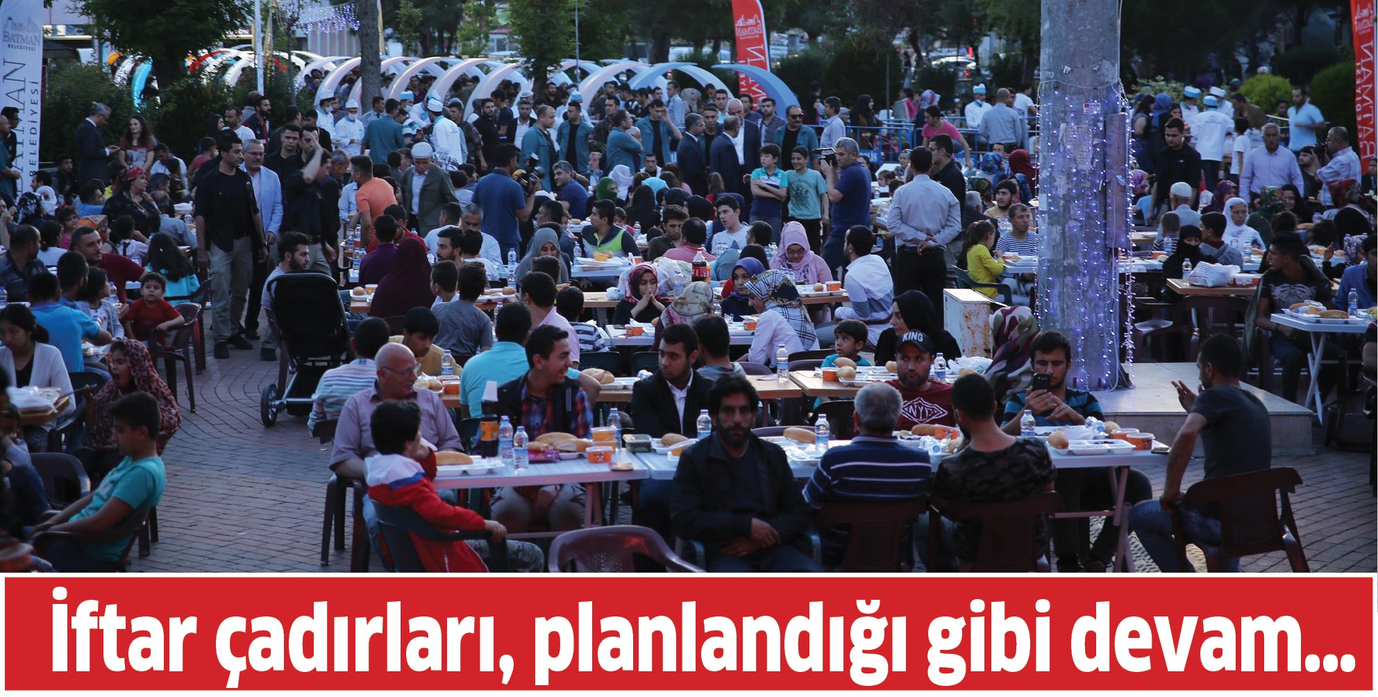 İFTAR &Ccedil;ADIRLARI, PLANLANDIĞI GİBİ DEVAM&hellip;