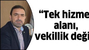 &ldquo;TEK HİZMET ALANI, VEKİLLİK DEĞİL&rdquo;