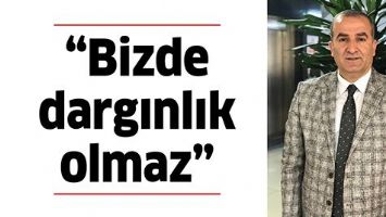 &ldquo;BİZDE DARGINLIK OLMAZ&rdquo;