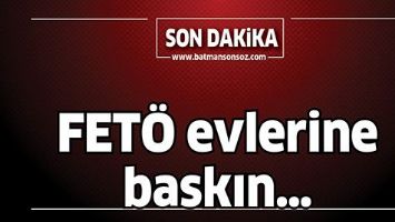 FET&Ouml; EVLERİNE BASKIN&hellip;