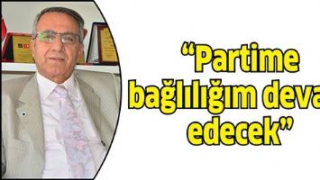 &ldquo;PARTİME BAĞLILIĞIM DEVAM EDECEK&rdquo;