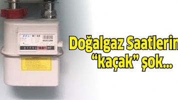 DOĞALGAZ SAATLERİNDE &ldquo;KA&Ccedil;AK&rdquo; ŞOK&hellip;